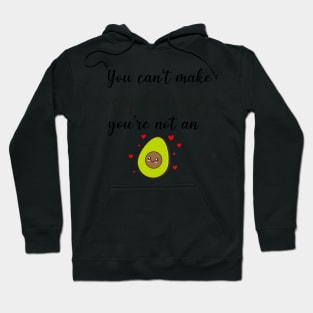 You Can't Make Everyone Happy You're Not An Avocado - Funny Avocado Gift Idea Hoodie